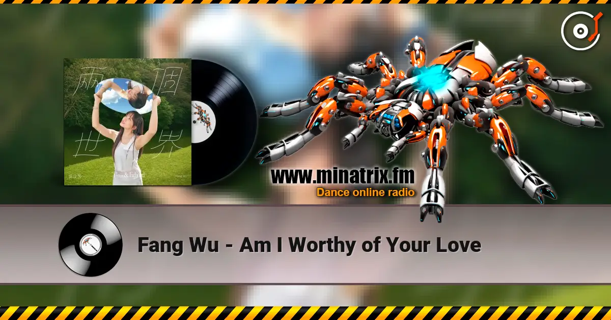 Fang Wu - Am I Worthy of Your Love online in hoher Qualität hören | Minatrix.FM