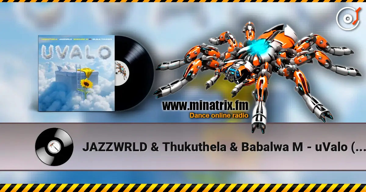 JAZZWRLD & Thukuthela & Babalwa M - uValo (feat. Dlala Thukzin) online in hoher Qualität hören | Minatrix.FM