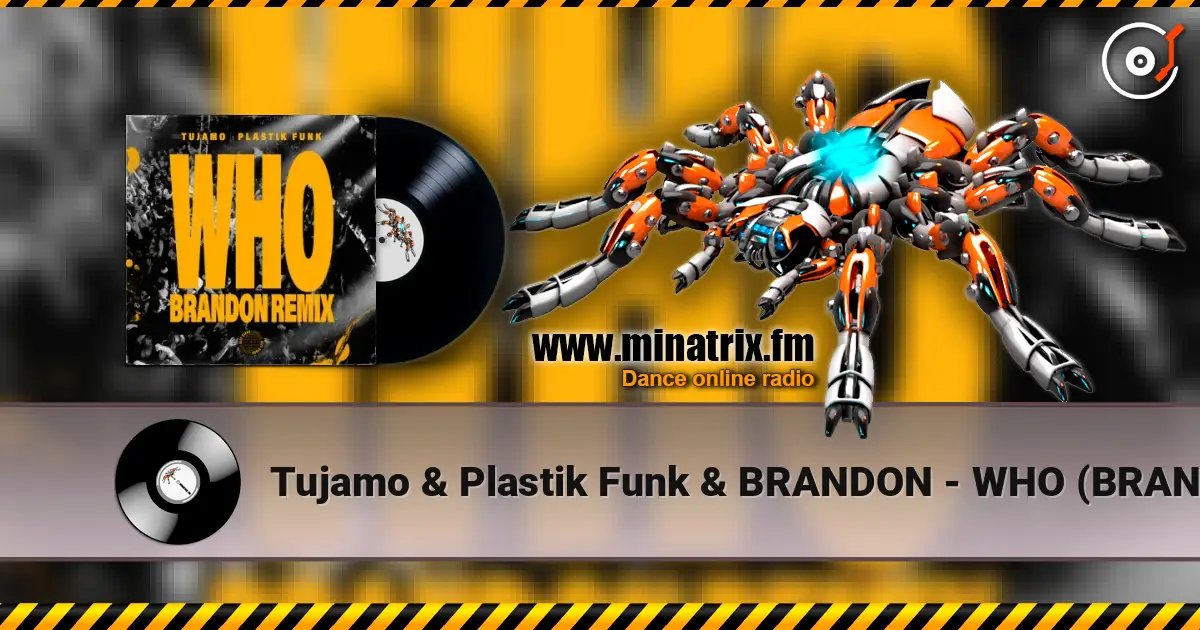Tujamo & Plastik Funk & BRANDON - WHO (BRANDON Remix) online in hoher Qualität hören | Minatrix.FM