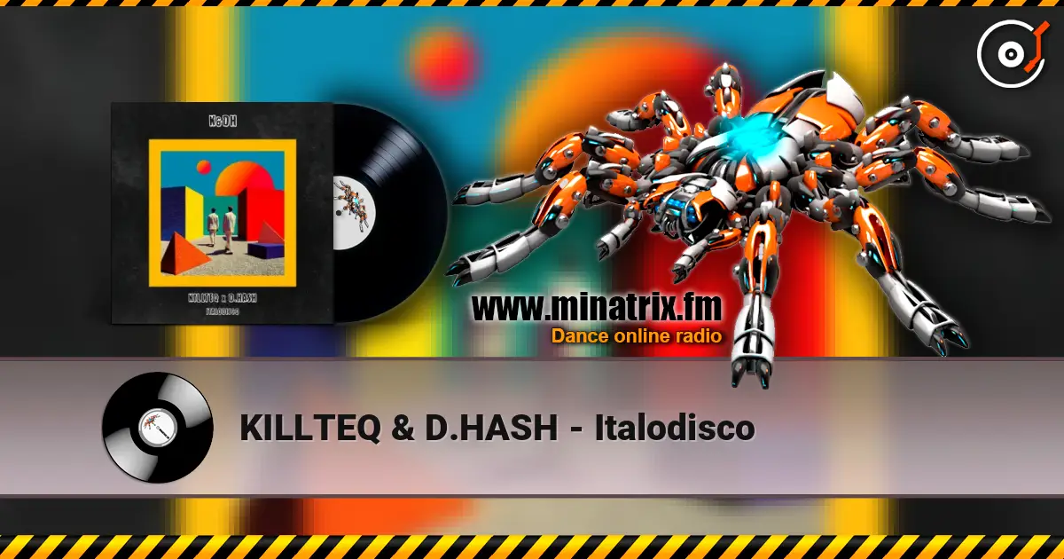 KILLTEQ & D.HASH - Italodisco online in hoher Qualität hören | Minatrix.FM