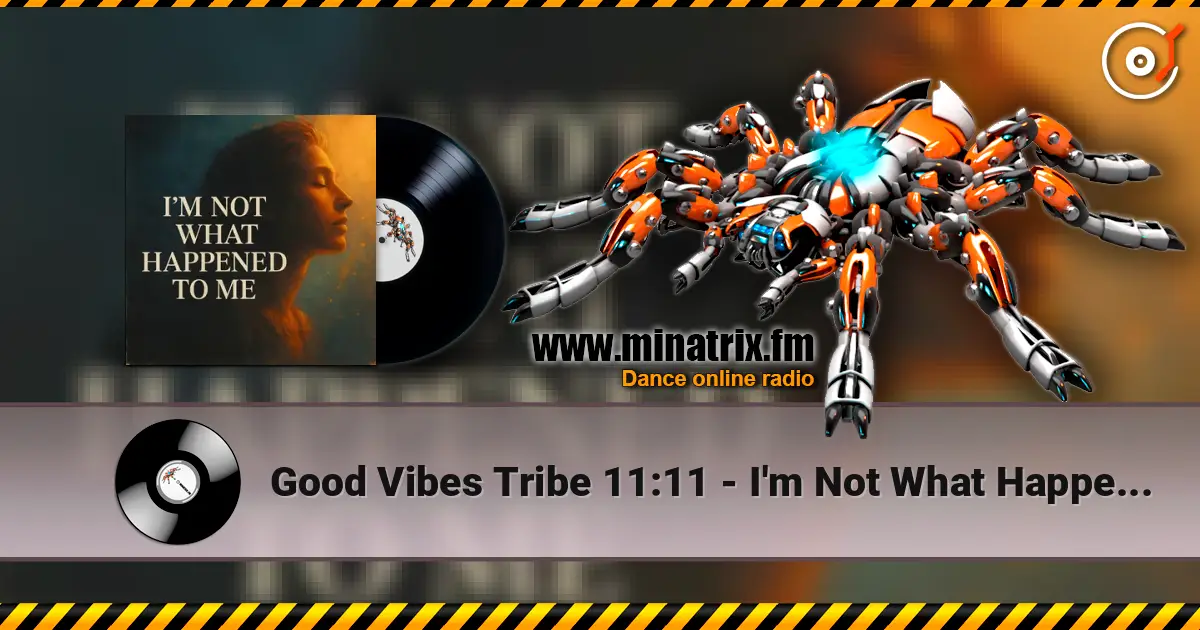 Good Vibes Tribe 11:11 - I'm Not What Happened To Me online in hoher Qualität hören | Minatrix.FM