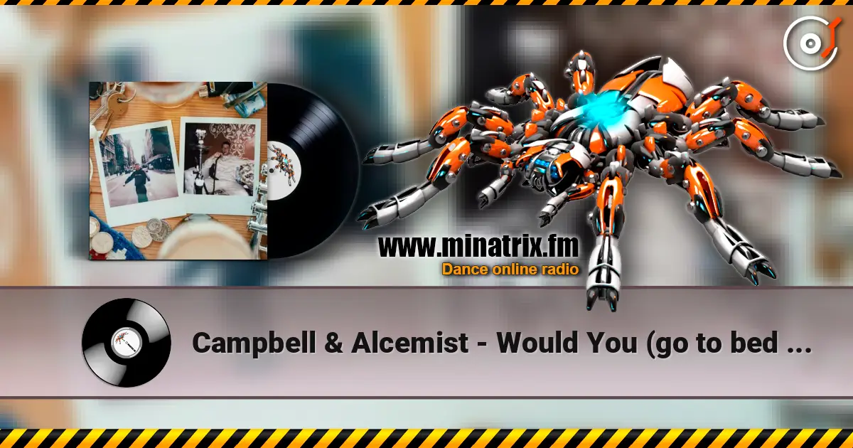 Campbell & Alcemist - Would You (go to bed with me?) online in hoher Qualität hören | Minatrix.FM