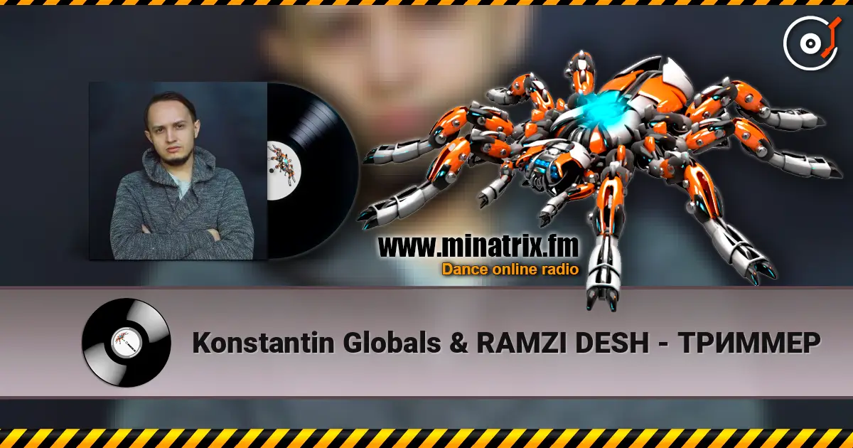 Konstantin Globals & RAMZI DESH - ТРИММЕР online in hoher Qualität hören | Minatrix.FM
