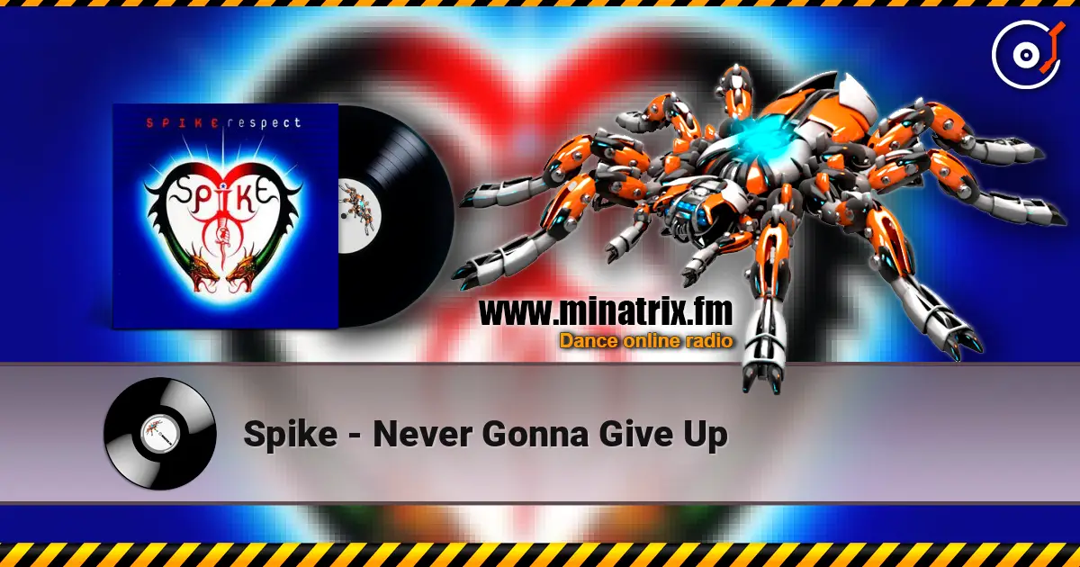 Spike - Never Gonna Give Up online in hoher Qualität hören | Minatrix.FM