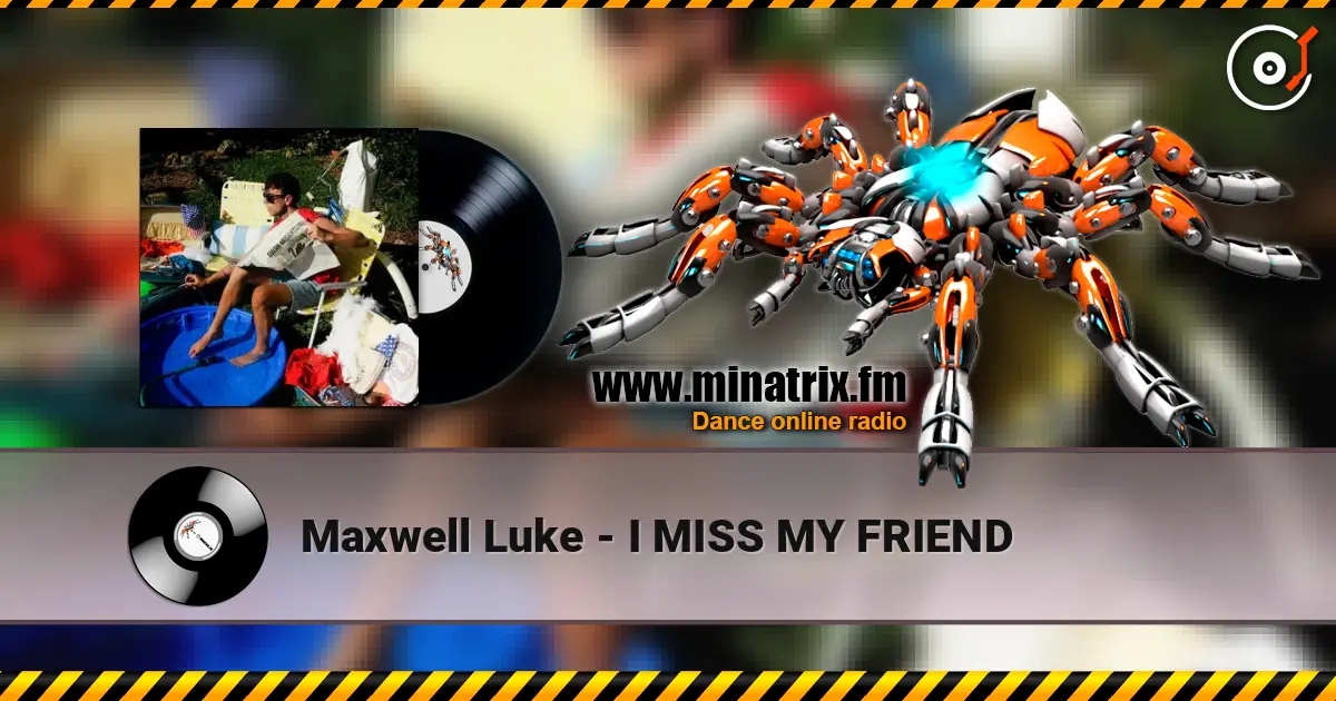 Maxwell Luke - I MISS MY FRIEND online in hoher Qualität hören | Minatrix.FM
