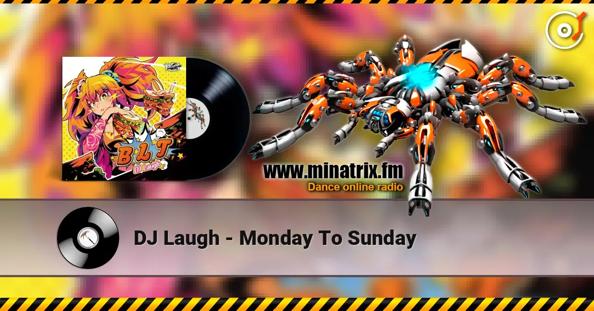 DJ Laugh - Monday To Sunday online in hoher Qualität hören | Minatrix.FM