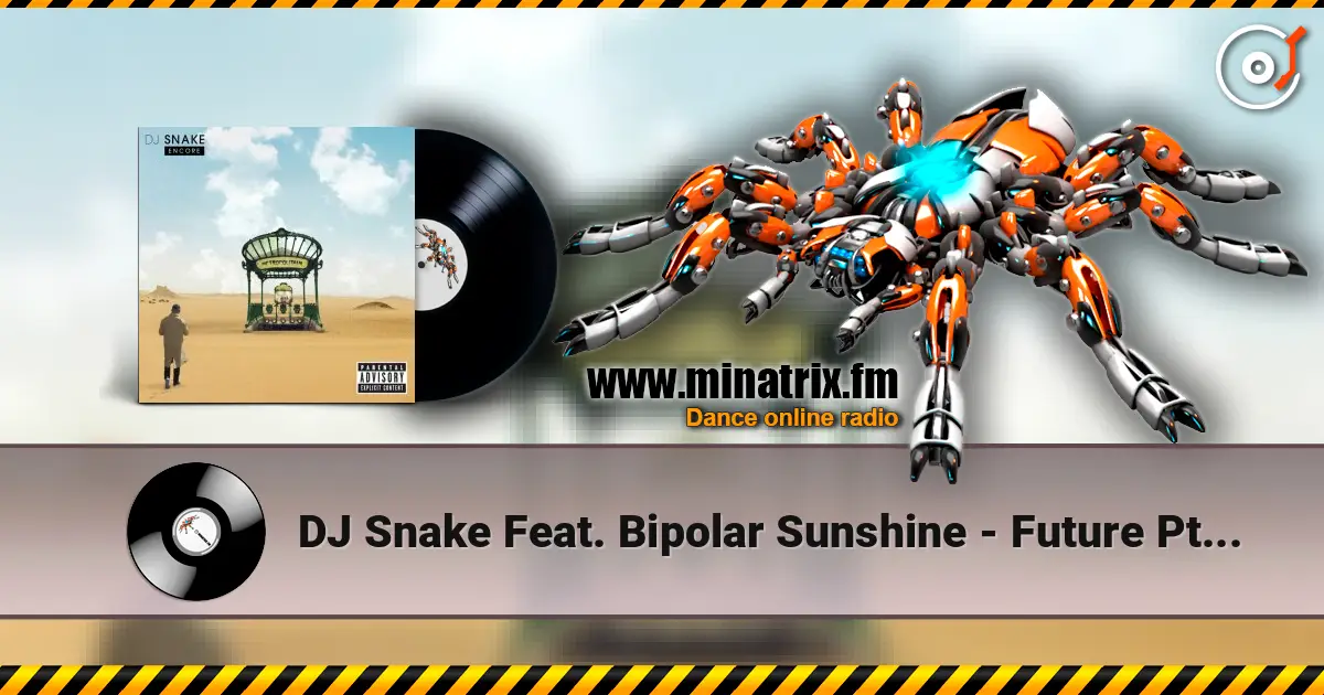 DJ Snake Feat. Bipolar Sunshine - Future Pt. 2 online in hoher Qualität hören | Minatrix.FM