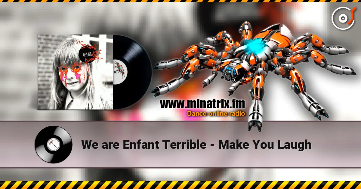 We are Enfant Terrible - Make You Laugh online in hoher Qualität hören | Minatrix.FM