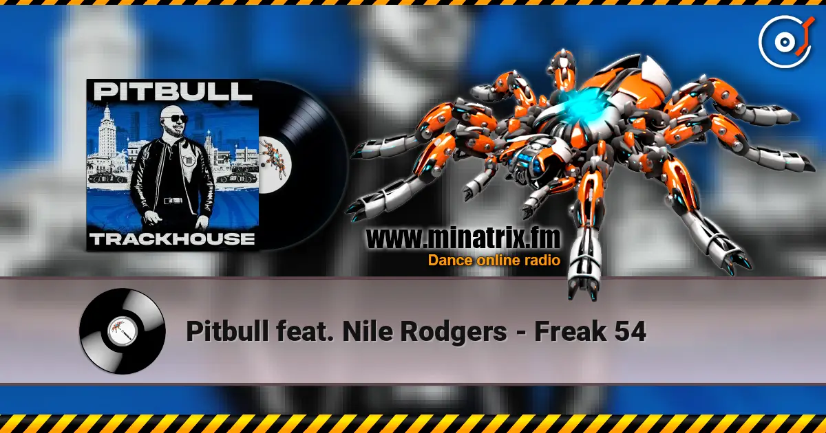 Pitbull feat. Nile Rodgers - Freak 54 online in hoher Qualität hören | Minatrix.FM