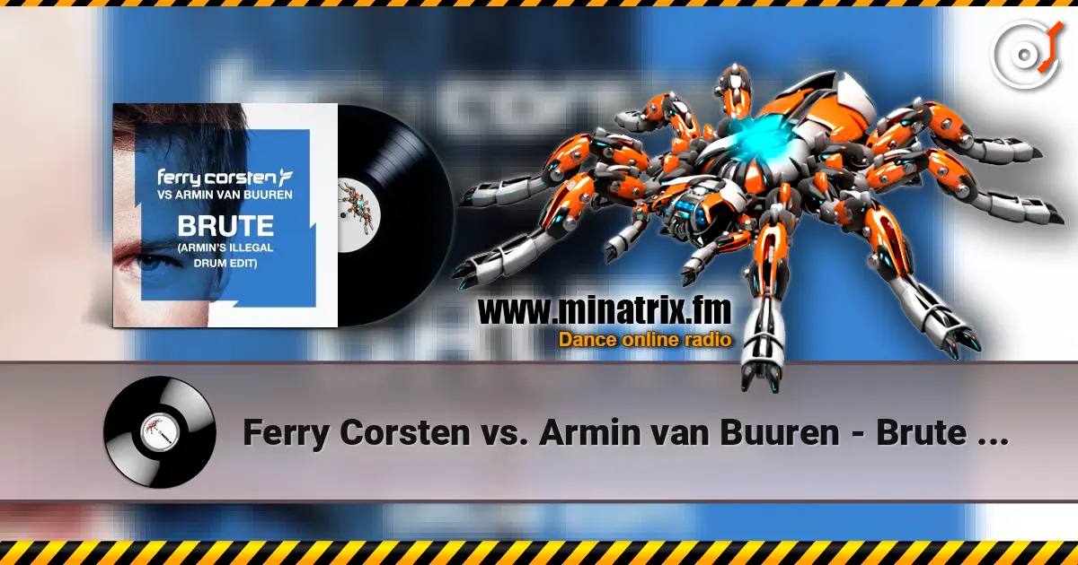 Ferry Corsten vs. Armin van Buuren - Brute (Armin's Illegal Drum Edit) online in hoher Qualität hören | Minatrix.FM