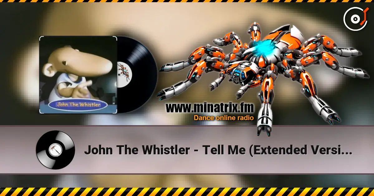 John The Whistler - Tell Me (Extended Version) online in hoher Qualität hören | Minatrix.FM