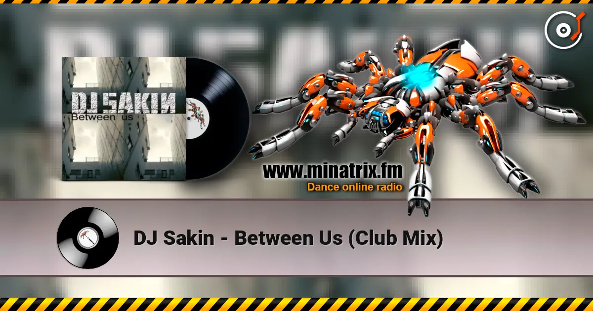 DJ Sakin - Between Us (Club Mix) online in hoher Qualität hören | Minatrix.FM