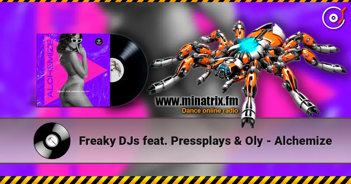 Freaky DJs feat. Pressplays & Oly - Alchemize online in hoher Qualität hören | Minatrix.FM