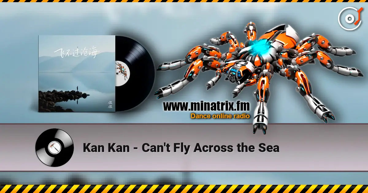 Kan Kan - Can't Fly Across the Sea online in hoher Qualität hören | Minatrix.FM