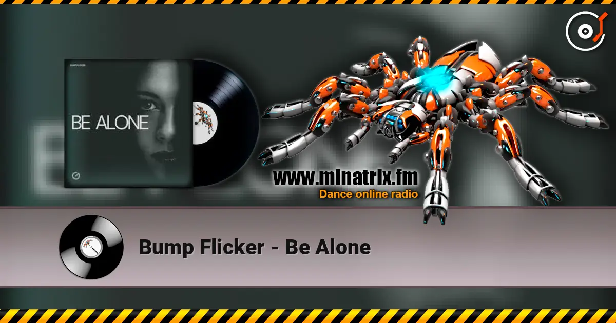 Bump Flicker - Be Alone online in hoher Qualität hören | Minatrix.FM