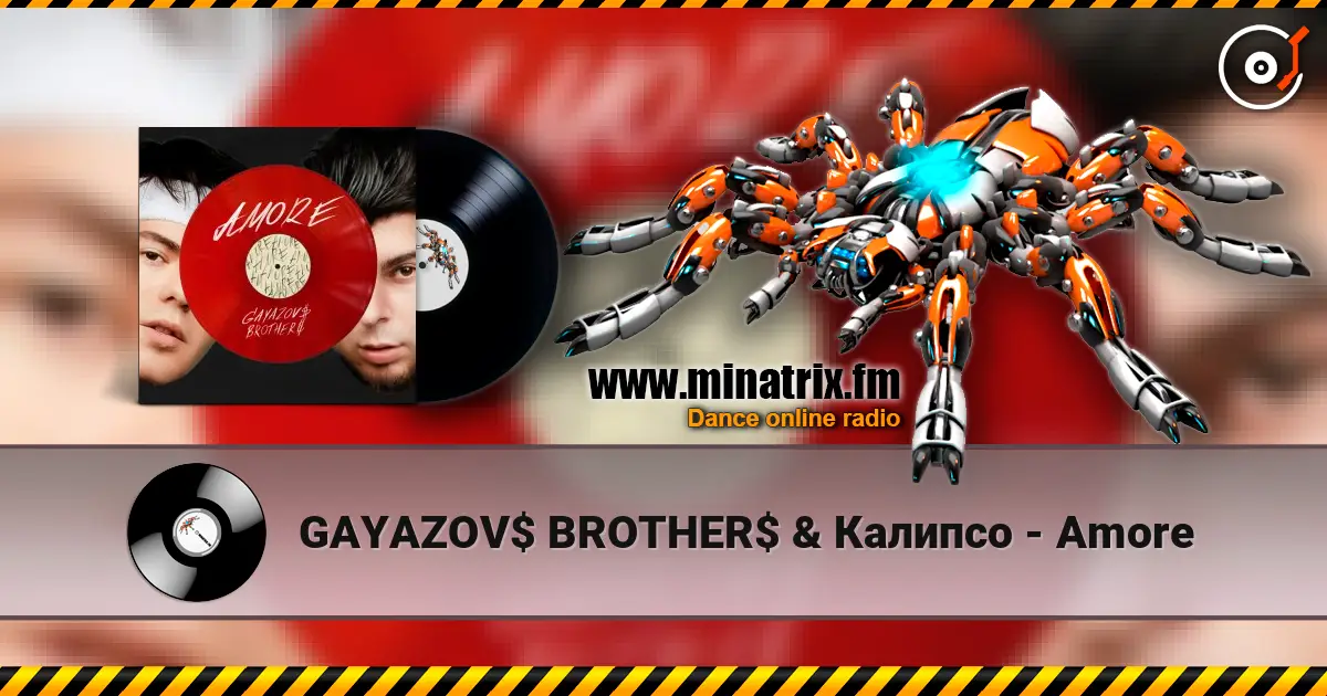 GAYAZOV$ BROTHER$ & Калипсо - Amore online in hoher Qualität hören | Minatrix.FM