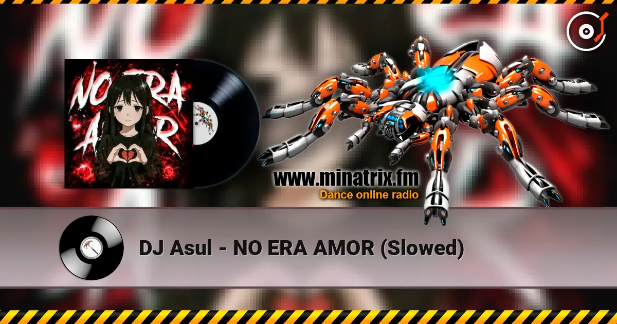 DJ Asul - NO ERA AMOR (Slowed) online in hoher Qualität hören | Minatrix.FM
