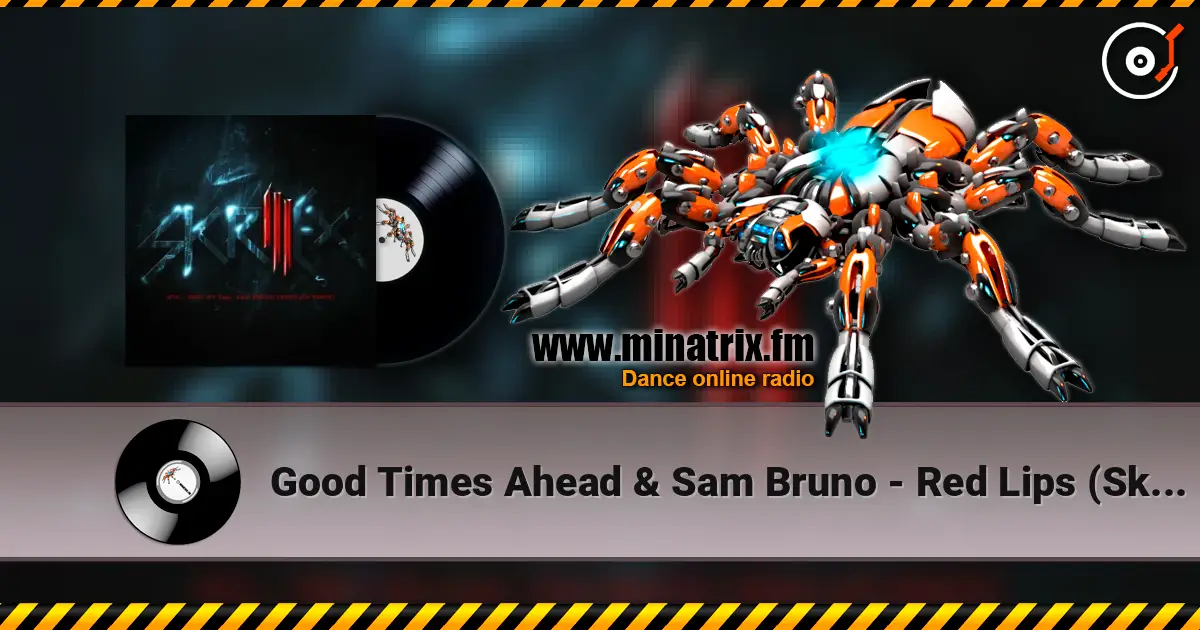 Good Times Ahead & Sam Bruno - Red Lips (Skrillex Remix) online in hoher Qualität hören | Minatrix.FM