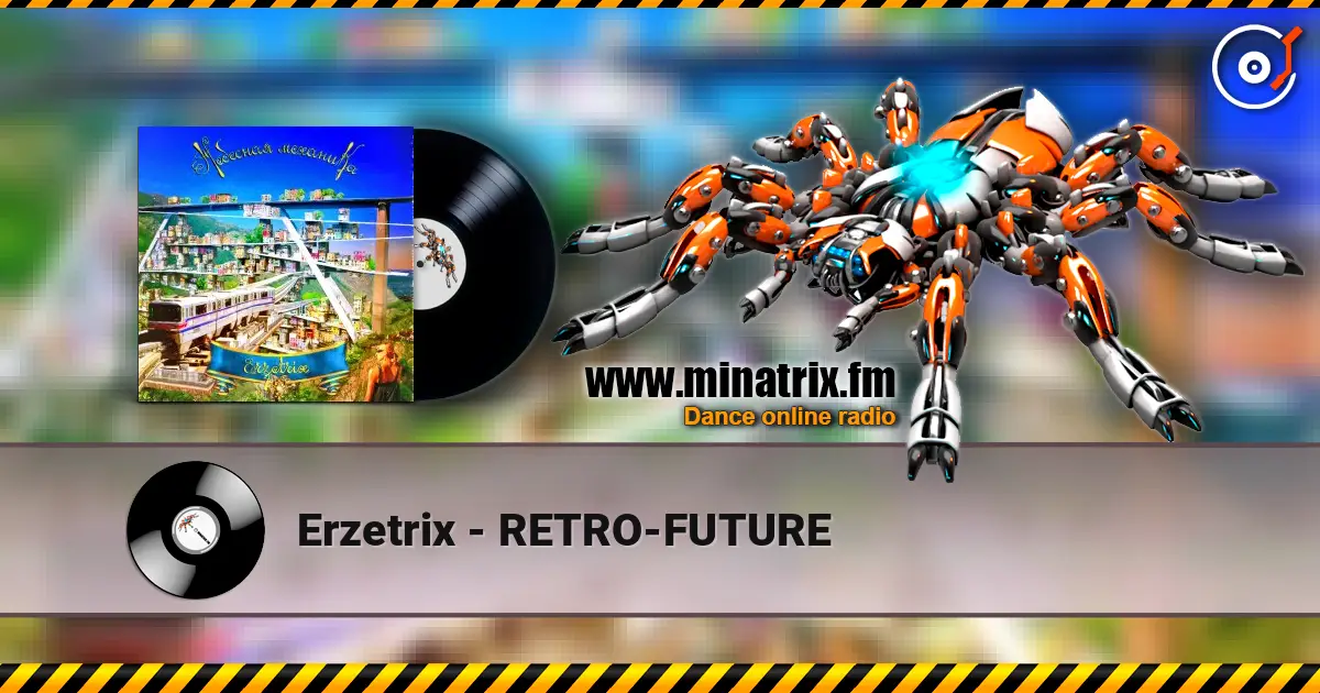 Erzetrix - RETRO-FUTURE online in hoher Qualität hören | Minatrix.FM