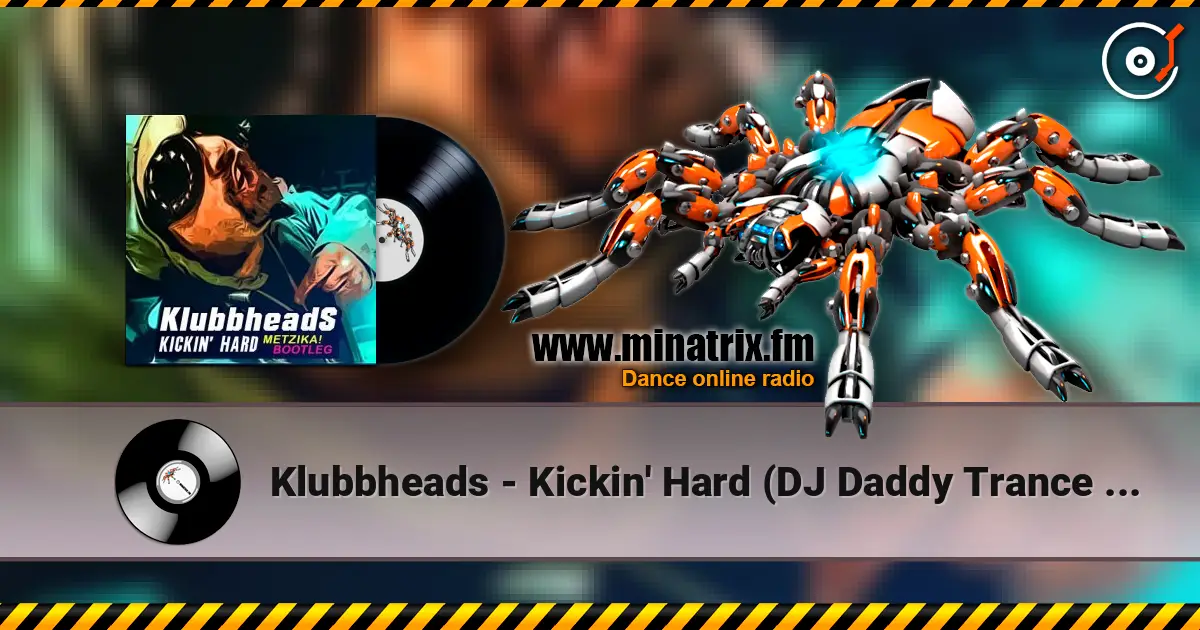 Klubbheads - Kickin' Hard (DJ Daddy Trance Remix) online in hoher Qualität hören | Minatrix.FM