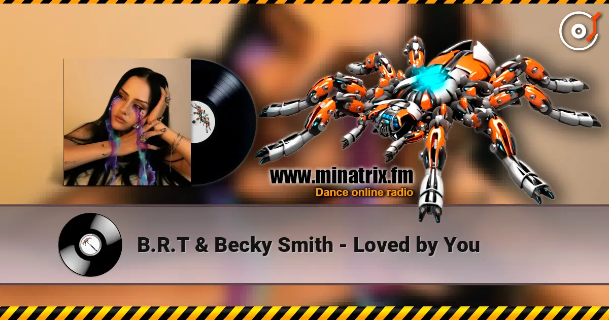 B.R.T & Becky Smith - Loved by You online in hoher Qualität hören | Minatrix.FM