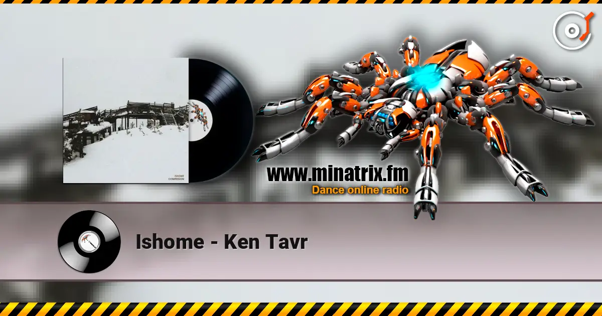 Ishome - Ken Tavr online in hoher Qualität hören | Minatrix.FM