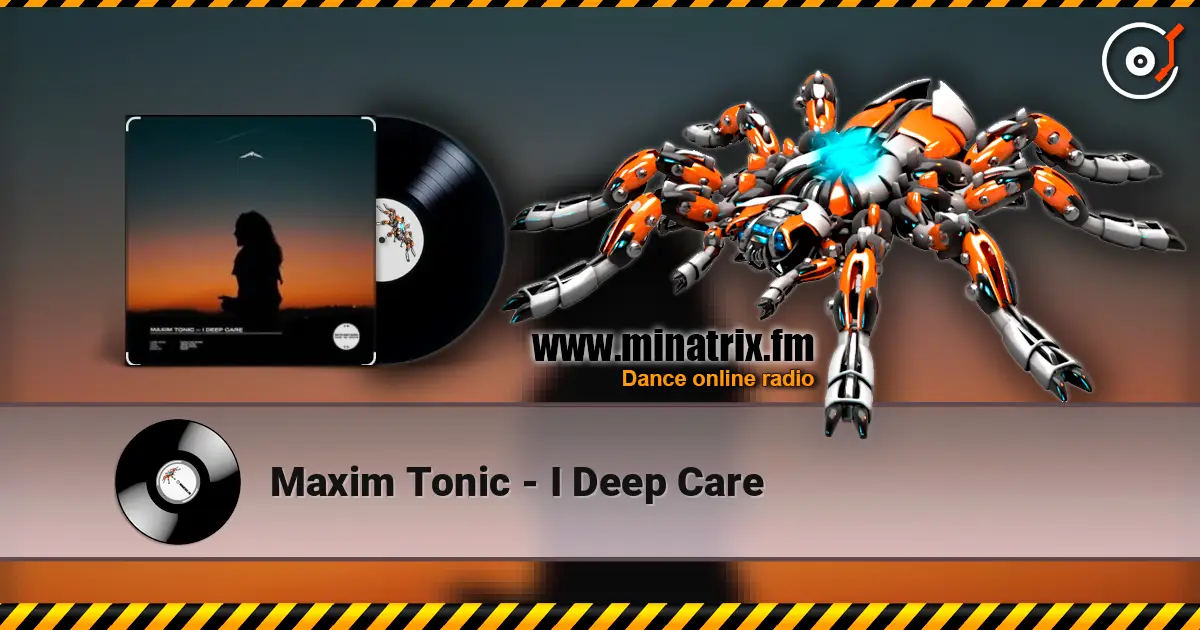 Maxim Tonic - I Deep Care online in hoher Qualität hören | Minatrix.FM
