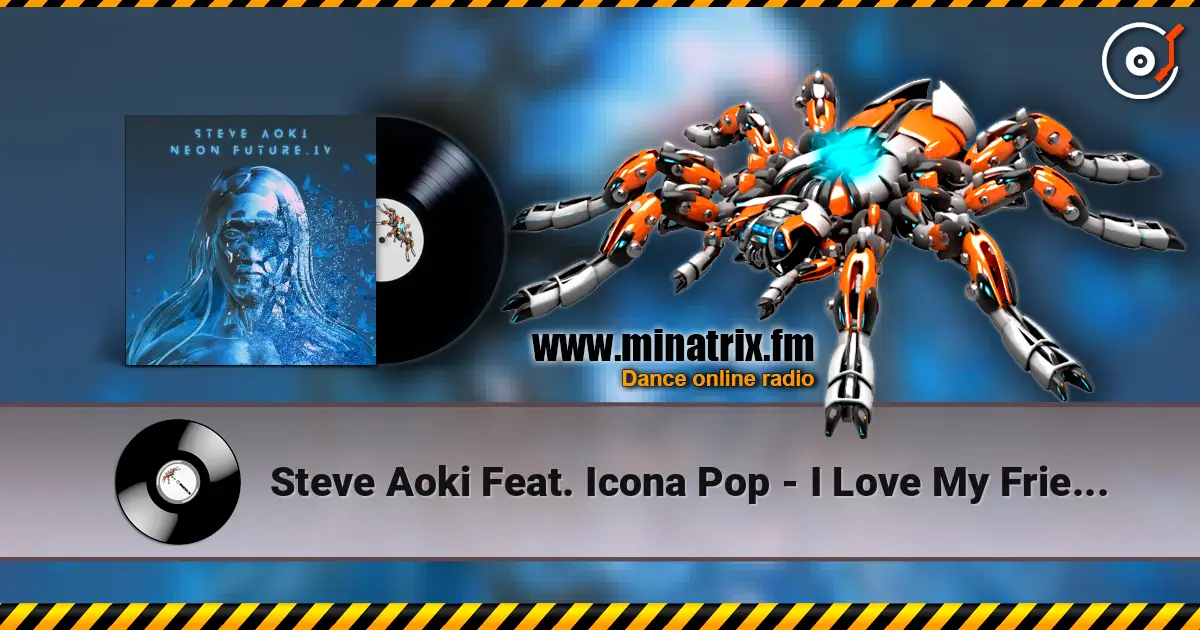 Steve Aoki Feat. Icona Pop - I Love My Friends online in hoher Qualität hören | Minatrix.FM