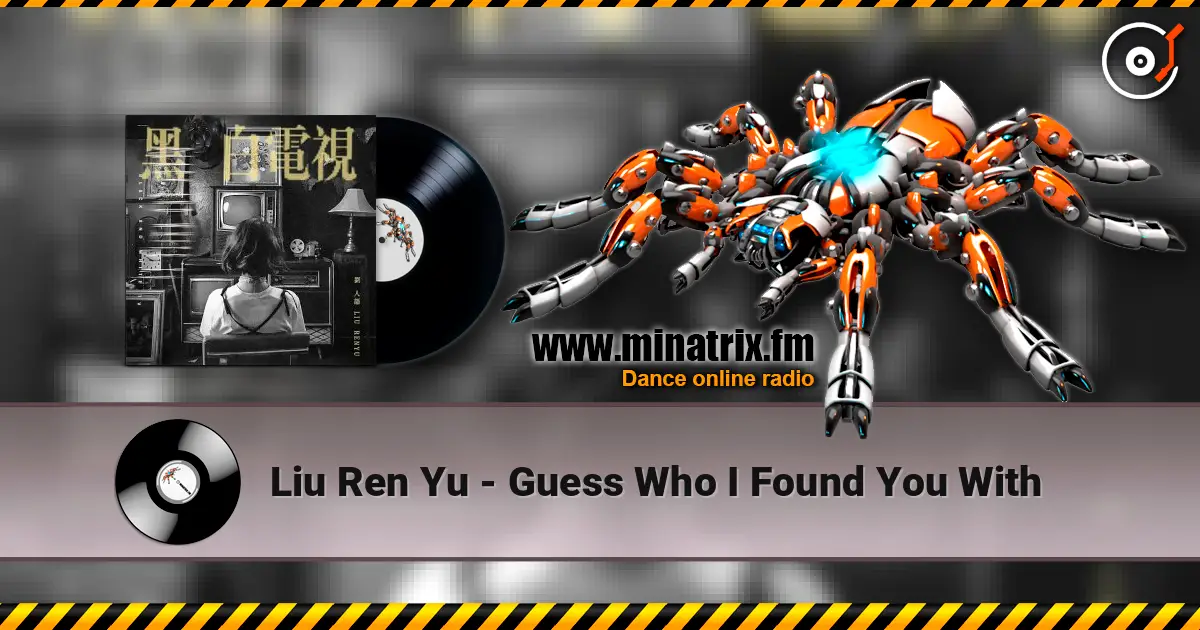 Liu Ren Yu - Guess Who I Found You With online in hoher Qualität hören | Minatrix.FM