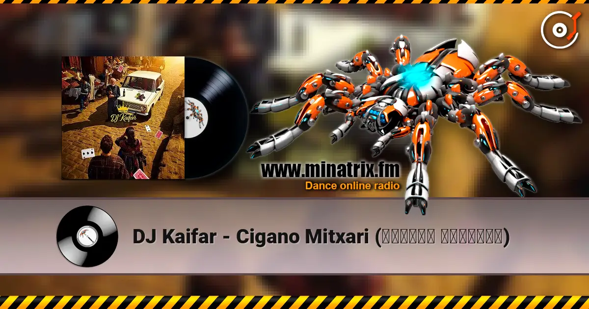 DJ Kaifar - Cigano Mitxari (ციგანო მითხარი) online in hoher Qualität hören | Minatrix.FM