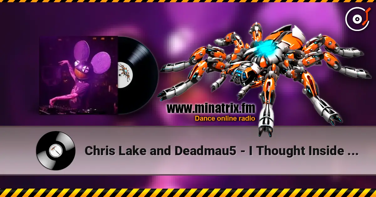 Chris Lake and Deadmau5 - I Thought Inside Out (Original Mix) online in hoher Qualität hören | Minatrix.FM