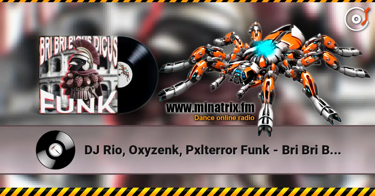 DJ Rio, Oxyzenk, Pxlterror Funk - Bri Bri Bicus Dicus Funk online in hoher Qualität hören | Minatrix.FM