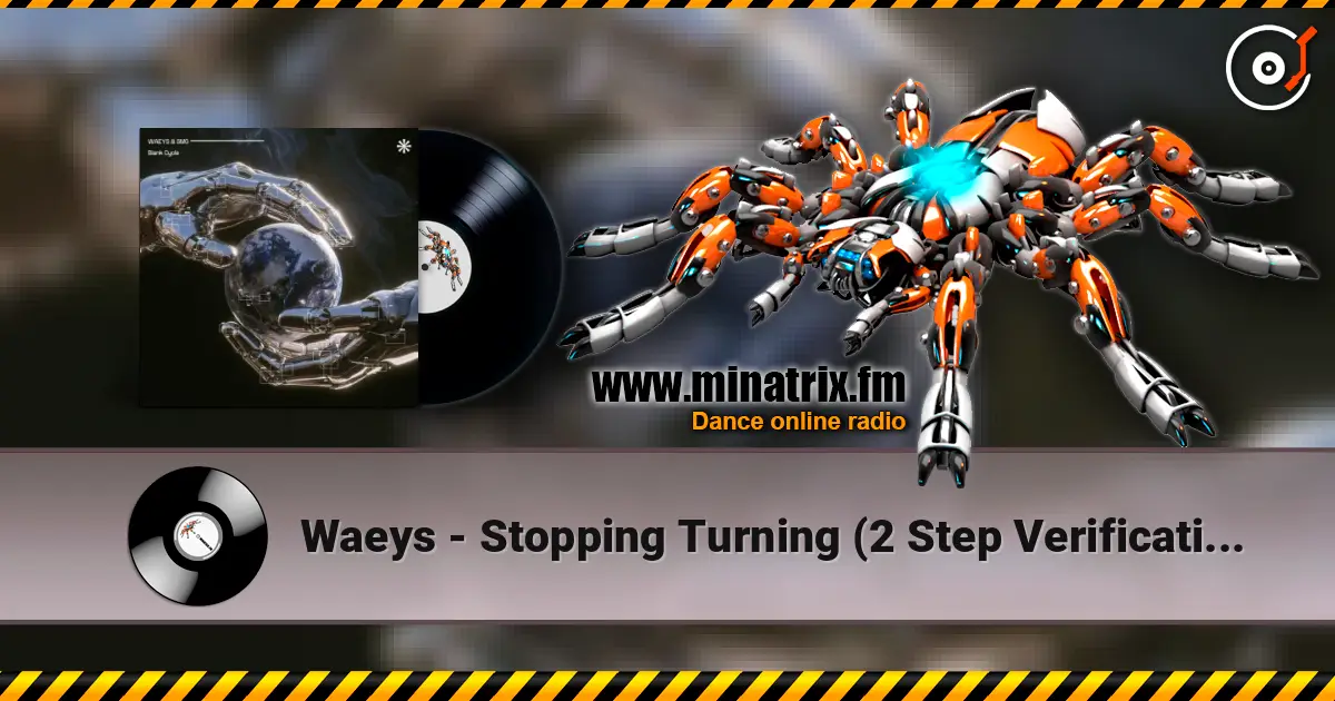 Waeys - Stopping Turning (2 Step Verification Remix) online in hoher Qualität hören | Minatrix.FM