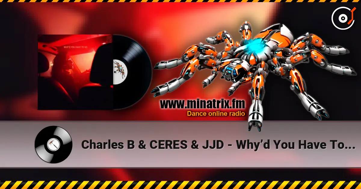 Charles B & CERES & JJD - Why’d You Have To Go Away online in hoher Qualität hören | Minatrix.FM