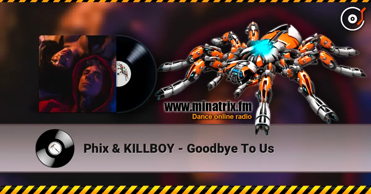 Phix & KILLBOY - Goodbye To Us online in hoher Qualität hören | Minatrix.FM