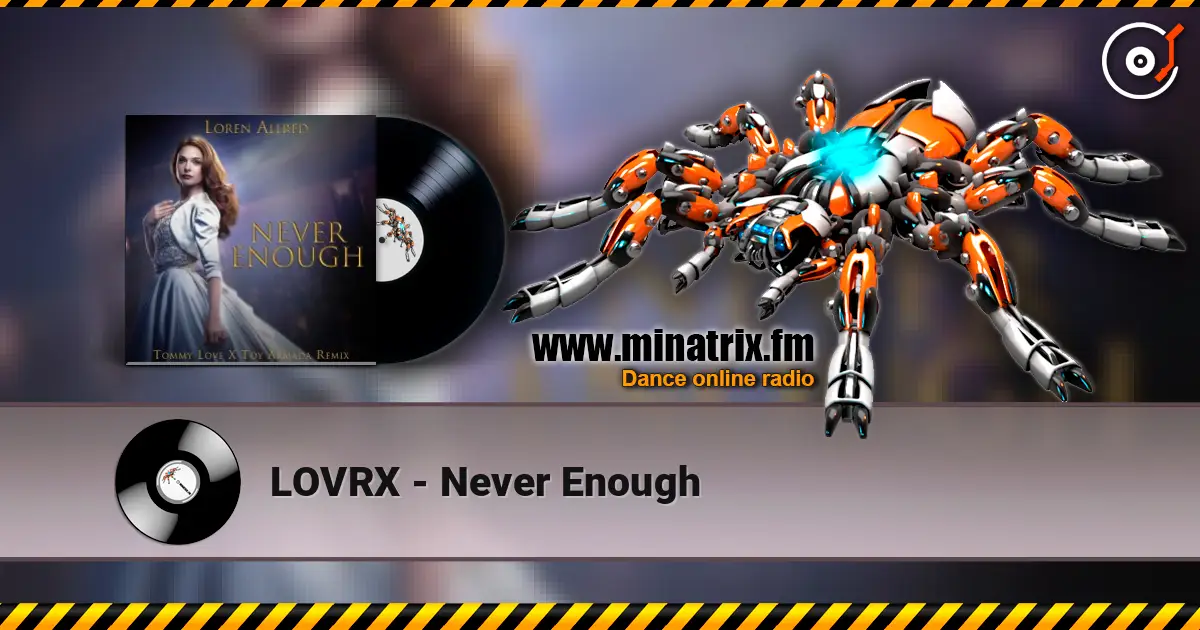 LOVRX - Never Enough online in hoher Qualität hören | Minatrix.FM
