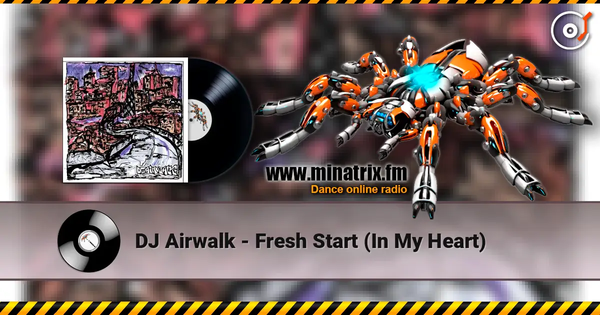DJ Airwalk - Fresh Start (In My Heart) online in hoher Qualität hören | Minatrix.FM