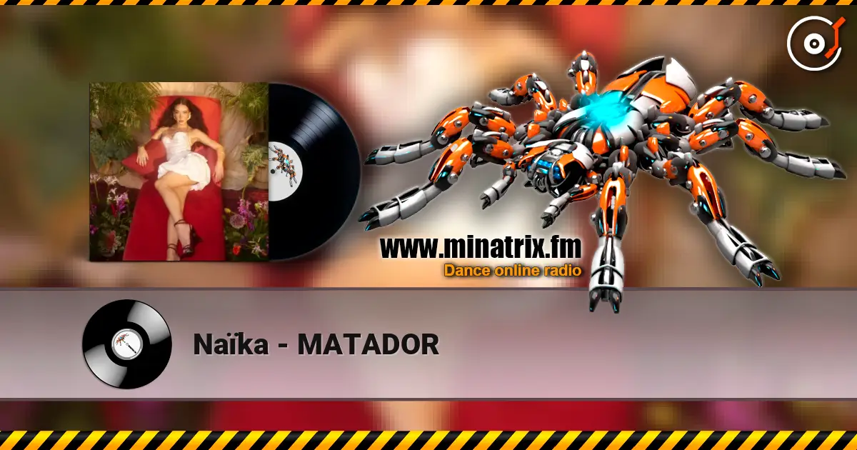 Naïka - MATADOR online in hoher Qualität hören | Minatrix.FM