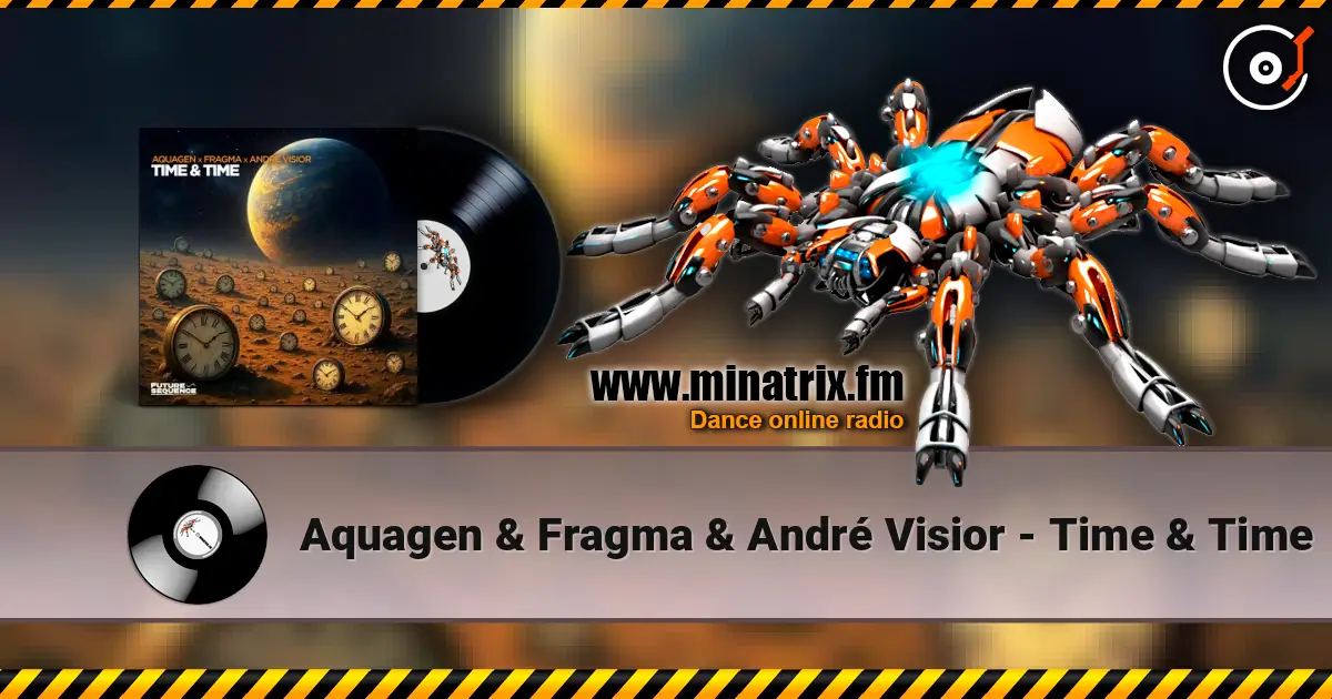 Aquagen & Fragma & André Visior - Time & Time online in hoher Qualität hören | Minatrix.FM