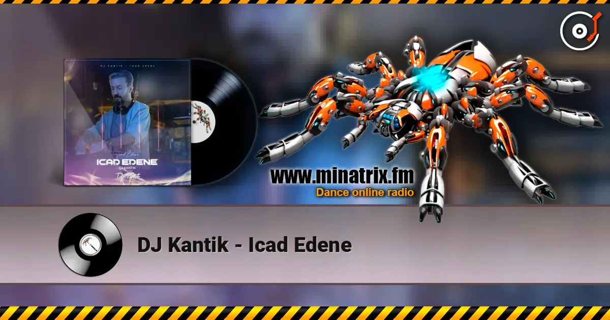 DJ Kantik - Icad Edene online in hoher Qualität hören | Minatrix.FM