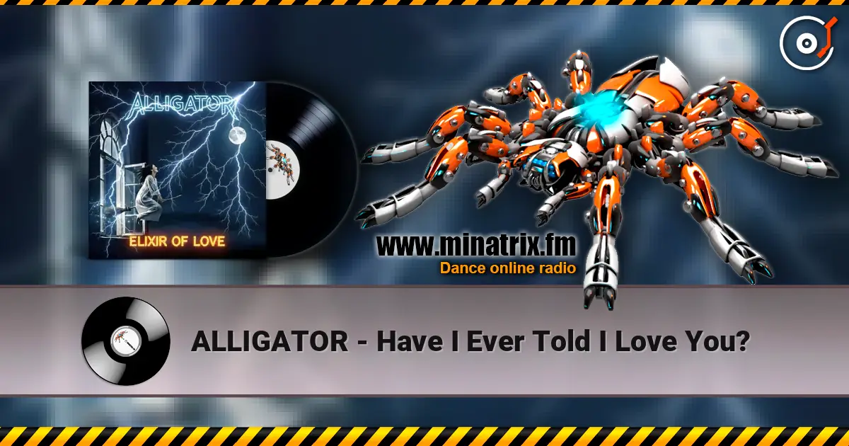 ALLIGATOR - Have I Ever Told I Love You? online in hoher Qualität hören | Minatrix.FM