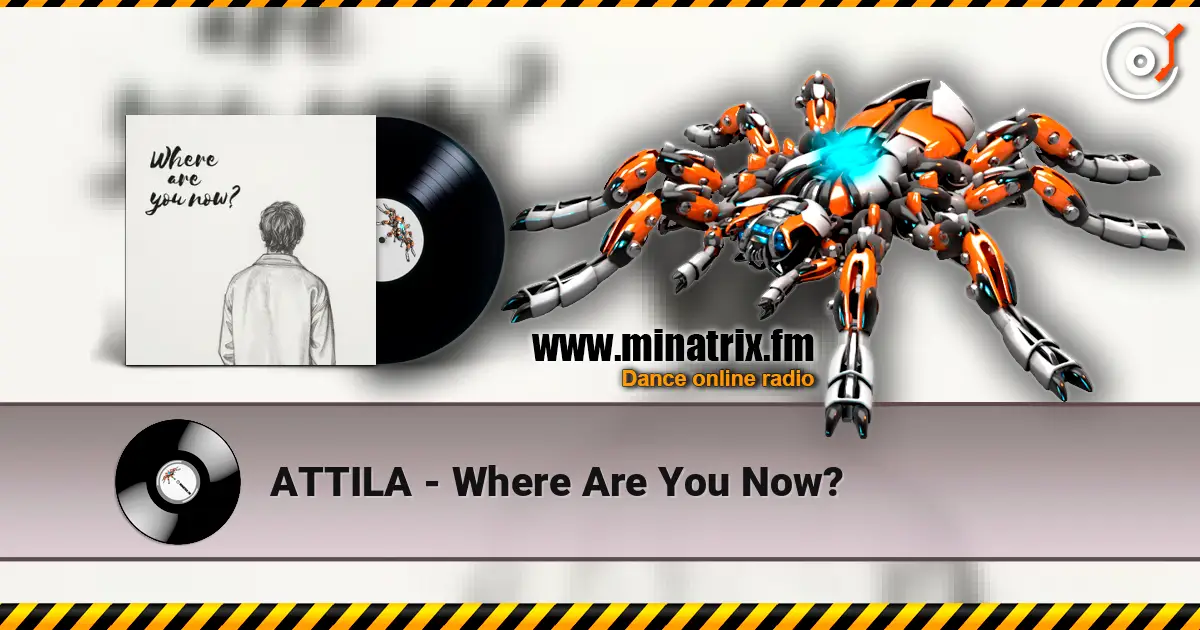 ATTILA - Where Are You Now? online in hoher Qualität hören | Minatrix.FM