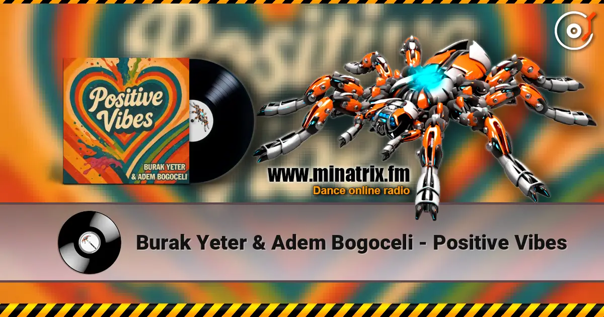 Burak Yeter & Adem Bogoceli - Positive Vibes online in hoher Qualität hören | Minatrix.FM