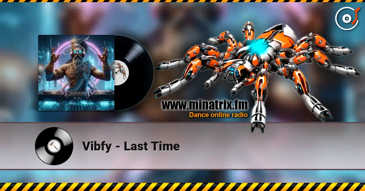 Vibfy - Last Time online in hoher Qualität hören | Minatrix.FM