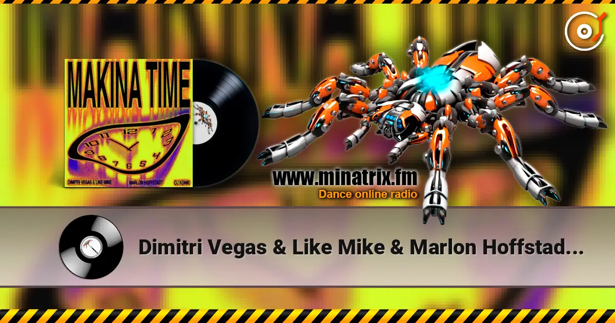 Dimitri Vegas & Like Mike & Marlon Hoffstadt - Makina Time (feat. DJ Konik) online in hoher Qualität hören | Minatrix.FM