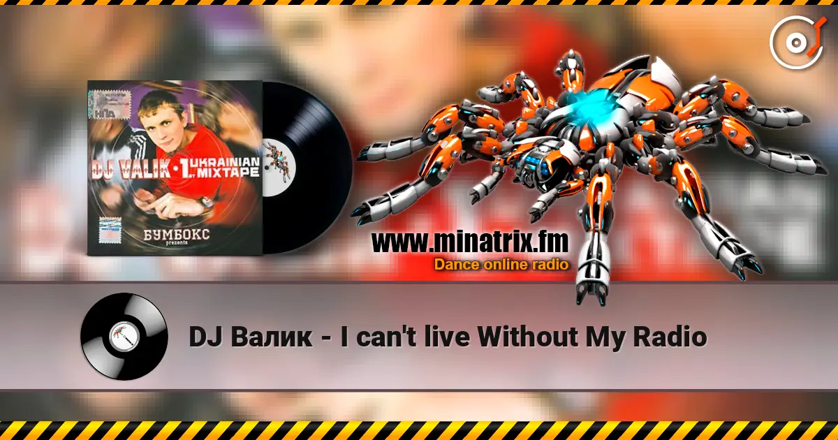 DJ Валик - I can't live Without My Radio online in hoher Qualität hören | Minatrix.FM
