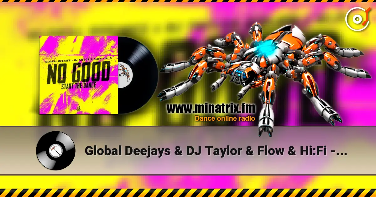Global Deejays & DJ Taylor & Flow & Hi:Fi - No Good (Start the Dance) online in hoher Qualität hören | Minatrix.FM