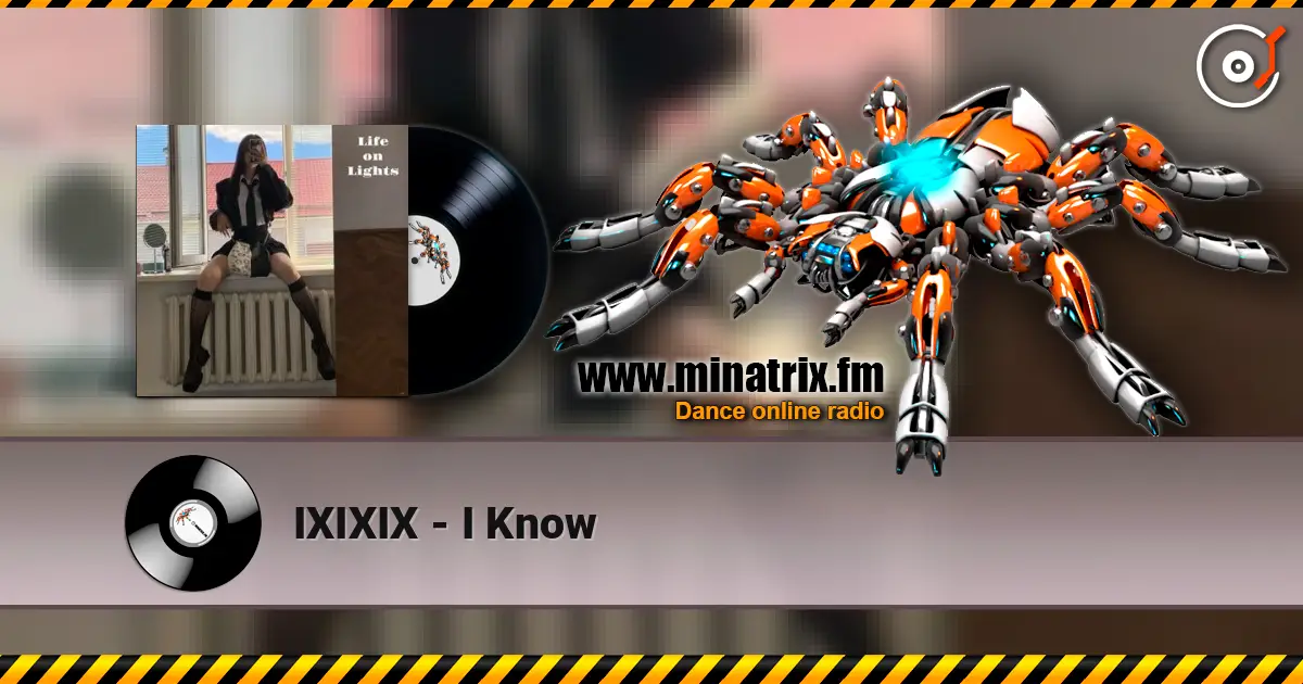 IXIXIX - I Know online in hoher Qualität hören | Minatrix.FM
