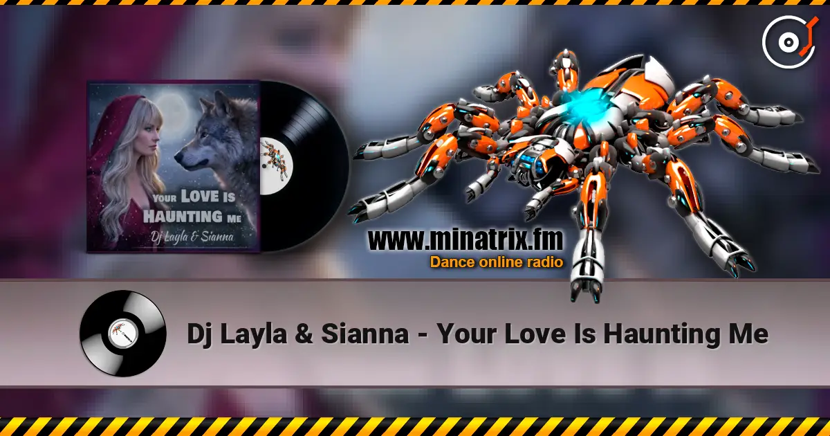 Dj Layla & Sianna - Your Love Is Haunting Me online in hoher Qualität hören | Minatrix.FM