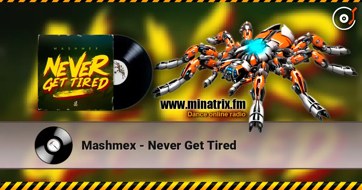 Mashmex - Never Get Tired online in hoher Qualität hören | Minatrix.FM